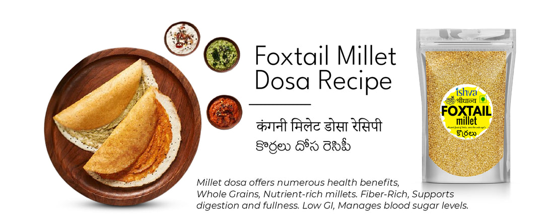 Crispy and Nutritious: Ishva Foxtail Millet Dosa Recipe