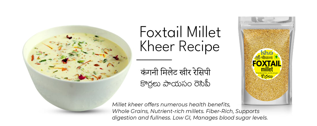 A Delightful Dessert: Ishva Foxtail Millet Kheer Recipe