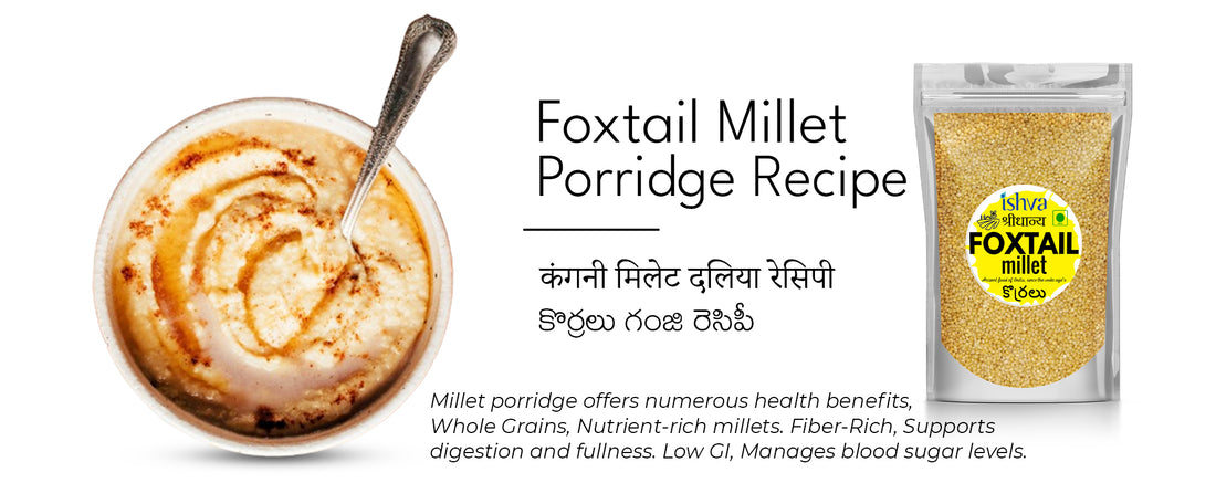 Comforting and Nutritious: Ishva Foxtail Millet Porridge Recipe