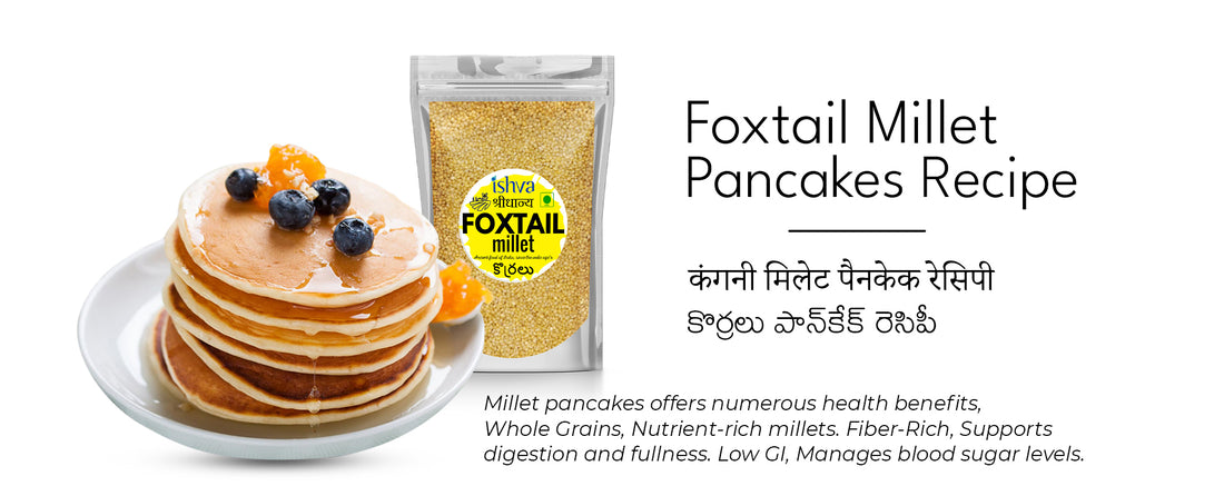 Fluffy and Nutritious: Ishva Foxtail Millet Pancake Recipe