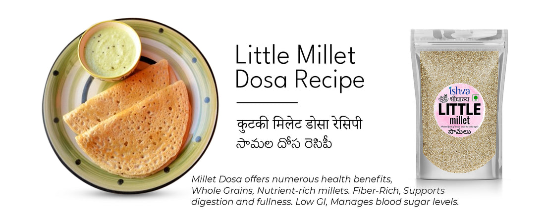 Crispy and Nutritious: Ishva Little Millet Dosa Recipe