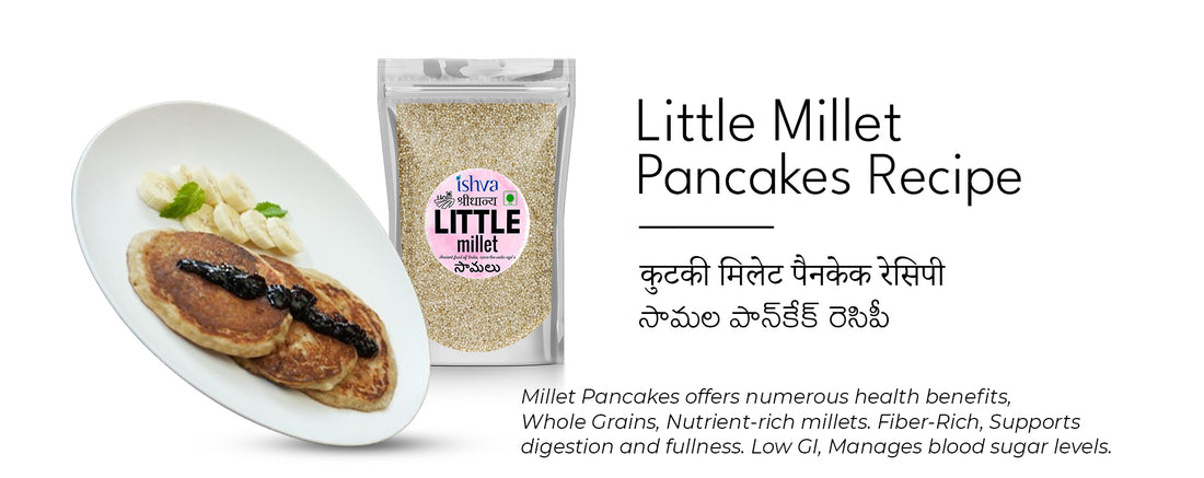 Ishva Little Millet Pancakes: A Nutritious Twist on a Classic Recipe